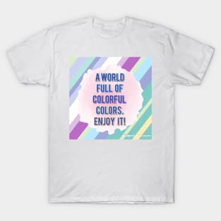 a world full of colorful colors.Enjoy it! T-Shirt